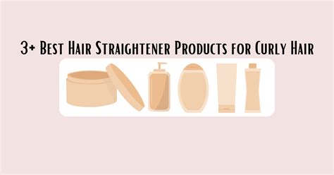 3+ Best Hair Straightener Products for Curly Hair