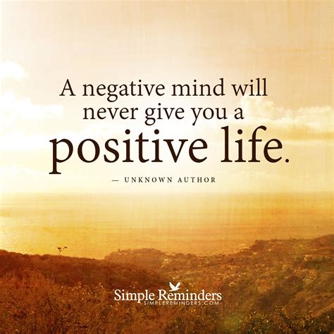 A negative mind will never give you a positive life. — Unknown Author | Positive Thinking ...
