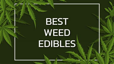 5+ Best Weed Edibles To Get Deliciously and Discreetly High