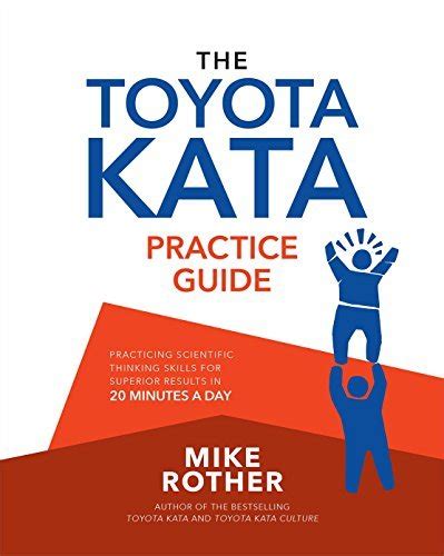 The Toyota Kata Practice Guide: Practicing Scientific Thinking Skills ...