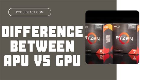 With is the Difference Between APU vs. GPU - PC Guide 101