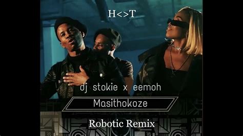 DJ Stokie & Eemoh - Masithokoze (Robotic Remix) - YouTube