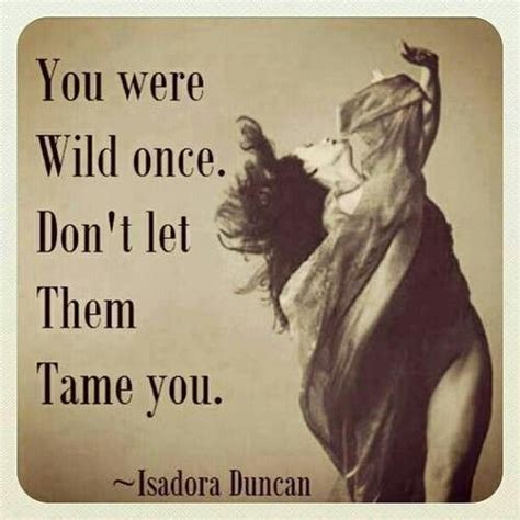 You were wild once... | Woman quotes, Strong women quotes, Inspirational quotes