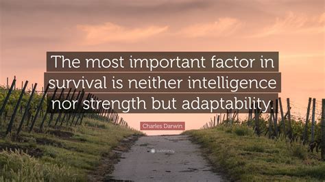 Charles Darwin Quote: “The most important factor in survival is neither intelligence nor ...