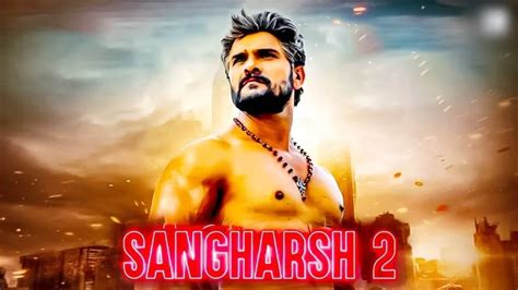 Sangharsh 2 Bhojpuri Movie Release Date, Cast, Plot, Trailer and More