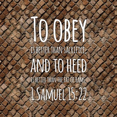 ‪To obey is better than sacrifice, and to heed is better than the fat of rams. 1 Samuel 15:22‬