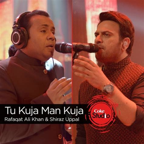 Tu Kuja Man Kuja, Shiraz Uppal & Rafaqat Ali Khan, Season Finale, Coke Studio Season 9 by ...