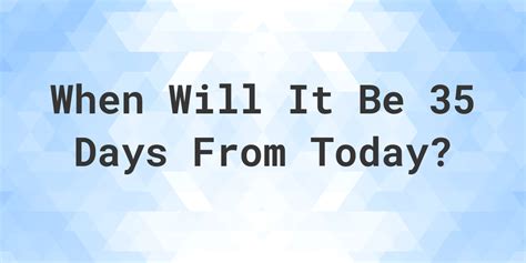 What is 35 Days From Today? - Calculatio