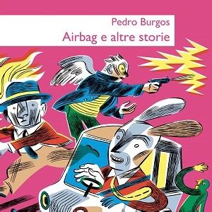 MalEdizioni presenta: “Airbag e altre storie” di Pedro Burgos – Lo Spazio Bianco