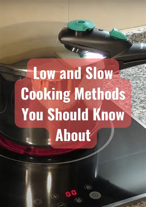 Low and Slow Cooking Methods You Should Know About