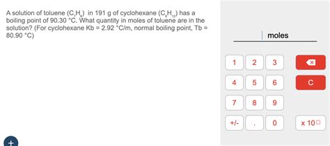 SOLVED: A solution of toluene (C7H8) in 191 g of cyclohexane (C6H12 ...