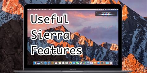 7 of the Best macOS Sierra Features That You’ll Actually Use