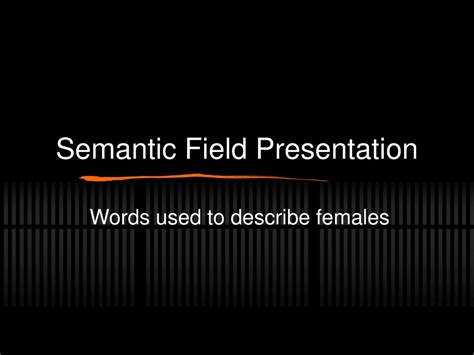 PPT - Semantic Field Presentation PowerPoint Presentation, free download - ID:3541899