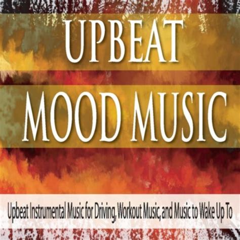 Upbeat Mood Music: Upbeat Instrumental Music for Driving, Workout Music ...