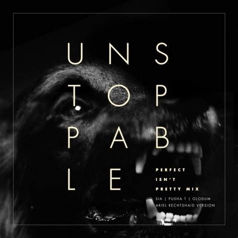 Sia – Unstoppable (Perfect Isn't Pretty Mix) Lyrics | Genius Lyrics