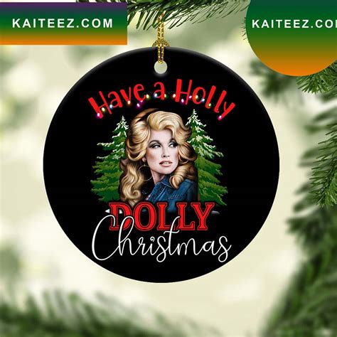 Have A Holly Dolly Christmas Parton Ornament - Kaiteez