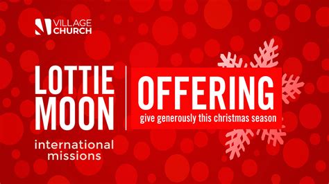 Lottie Moon International Missions Offering — Village Church