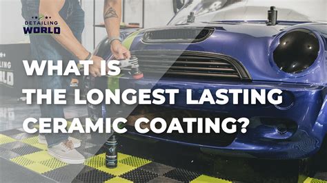 What Is The Longest Lasting Ceramic Coating? - Detailing World