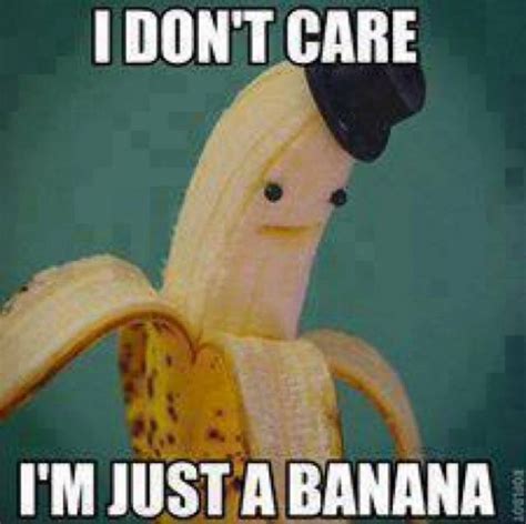 I Dont Care - I am Just A Banana - CommentPhotos.com - English Photo Comments Search Engine ...