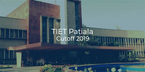 TIET Patiala (Formerly Thapar University) Cutoff 2019 | College Pravesh