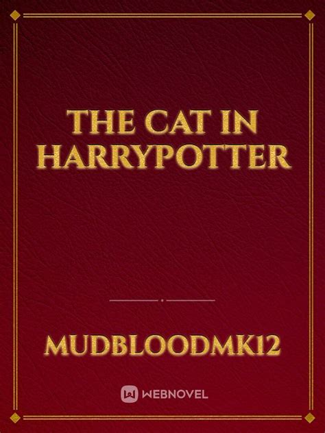 The Cat In Harrypotter - Mudbloodmk12 - WebNovel