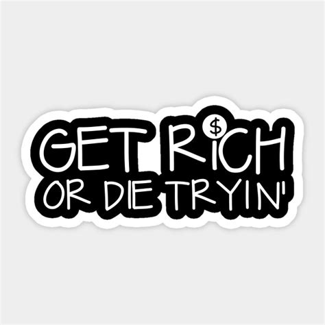 Get Rich or Die Tryin - Rich - Sticker | TeePublic