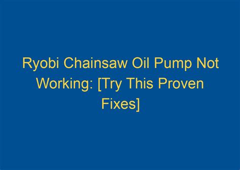 Ryobi Chainsaw Oil Pump Not Working: [Try This Proven Fixes]