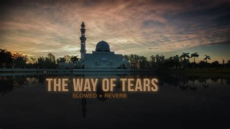 The Way Of Tears (slowed + reverb) | Islamic Nasheed - YouTube