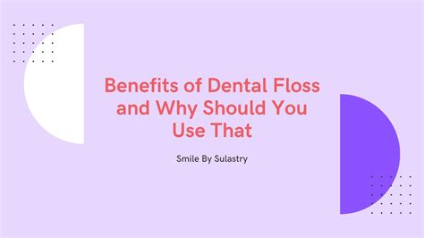 Benefits of Dental Floss and Why Should You Use That - Smile By Sulastry