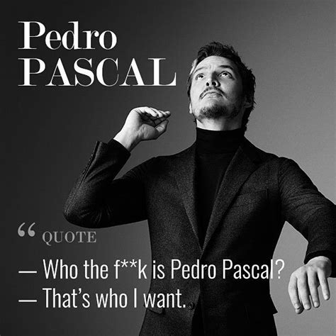 I think the interview for Mr. Porter with Pedro Pascal has a lot of quotes that we should to ...