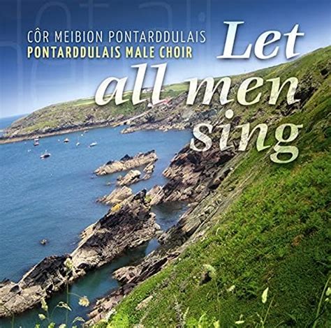 Amazon.com: Let All Men Sing : Pontarddulais Male Voice Choir: Digital Music