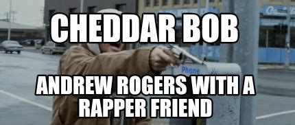 Meme Maker - Cheddar Bob Andrew Rogers with a rapper friend Meme Generator!