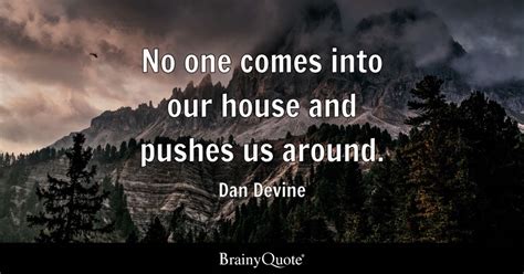 Dan Devine - No one comes into our house and pushes us...