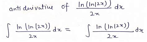 Answered: antiderivative of ln(ln(2x)dx/2x | bartleby