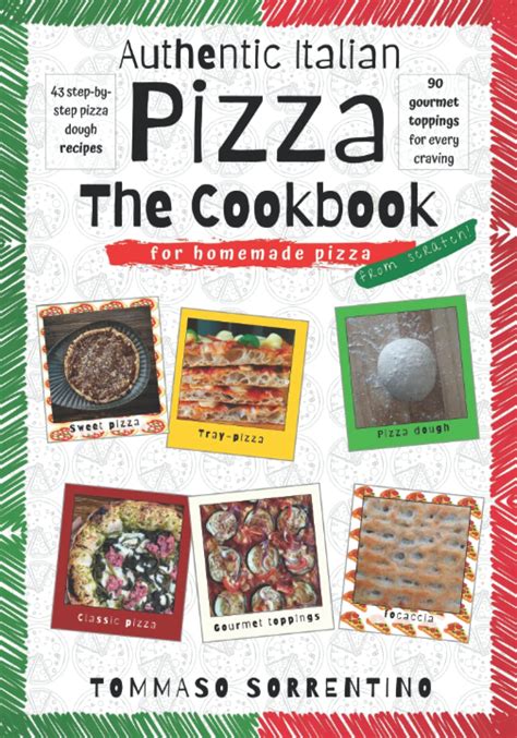 Authentic Italian Pizza - The Cookbook: 43 Step-by-step Pizza Dough ...