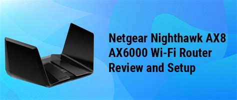 Netgear Nighthawk AX8 AX6000 Wi-Fi Router Review and Setup