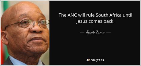 Jacob Zuma quote: The ANC will rule South Africa until Jesus comes back.