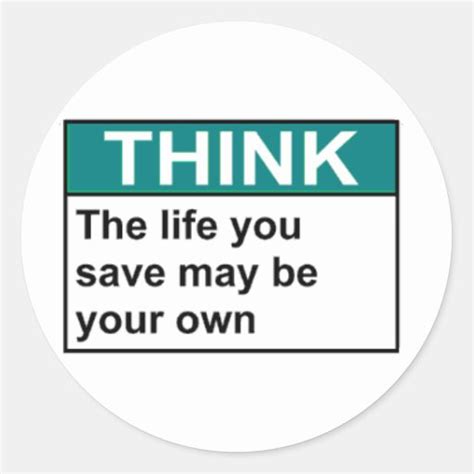 THINK The Life You Save May Be Your Own Classic Round Sticker | Zazzle