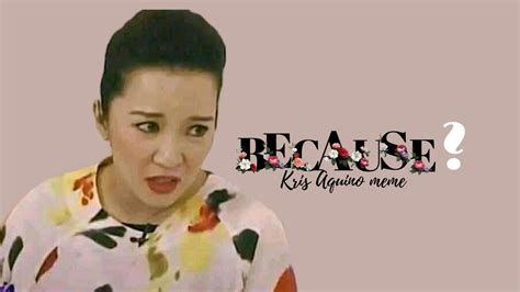 KRIS AQUINO meme-because? - YouTube