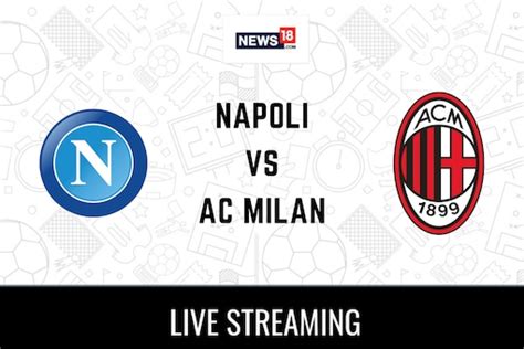 Napoli vs AC Milan Live Streaming For Champions League 2022-23 Quarter ...