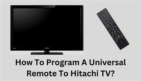 How To Program A Universal Remote To Hitachi TV? 3 Methods