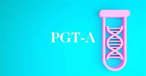 PGT-A: Preimplantation Genetic Testing for Aneuploidy | CNY Fertility