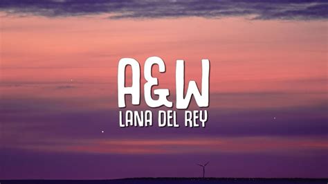 Lana Del Rey - A&W (Lyrics) - YouTube