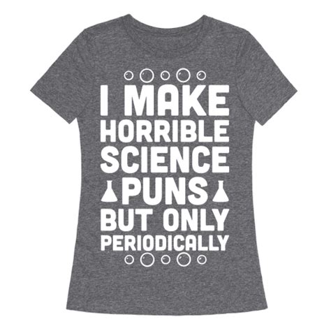 I Make Horrible Science Puns T-Shirts | LookHUMAN | Science puns, Puns ...