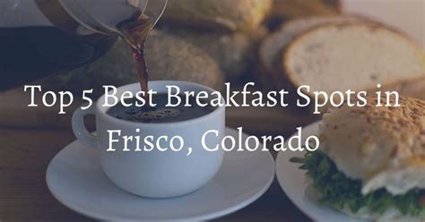 Top 5 Best Breakfast Spots in Frisco, Colorado – www.bighornrentals.com