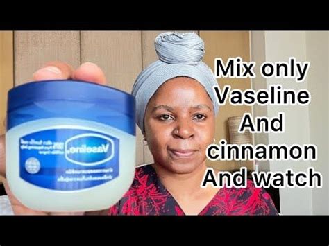 Mix vaseline and cinnamon - a secret nobody will never tell you - thank me later - YouTube ...
