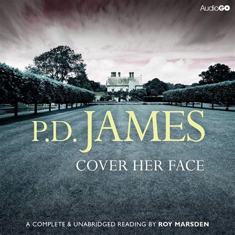 Cover Her Face written by P.D. James performed by Roy Marsden on CD (Unabridged) - Brainfood ...