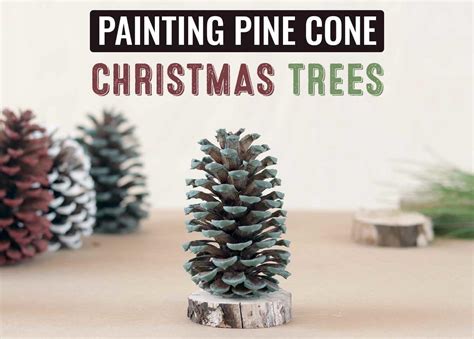 How to Paint Pine Cones like Christmas Trees with Real Milk Paint