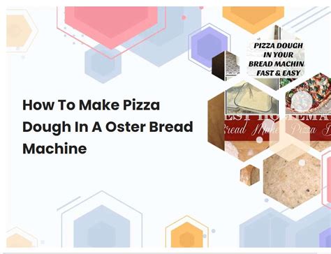 How To Make Pizza Dough In A Oster Bread Machine | breadmach.com