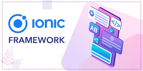 What is Ionic Framework? and Why Use it over Other Frameworks?